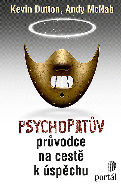 Psychopatův průvodce na cestě k úspěchu Andy McNab Kevin Dutton psychologie populárně naučná psychopat